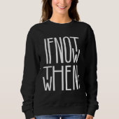 If Not Now Then When Sweatshirt (Vorderseite)