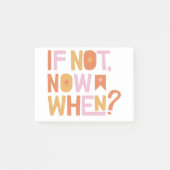 if not now when? post-it klebezettel (Vorderseite)