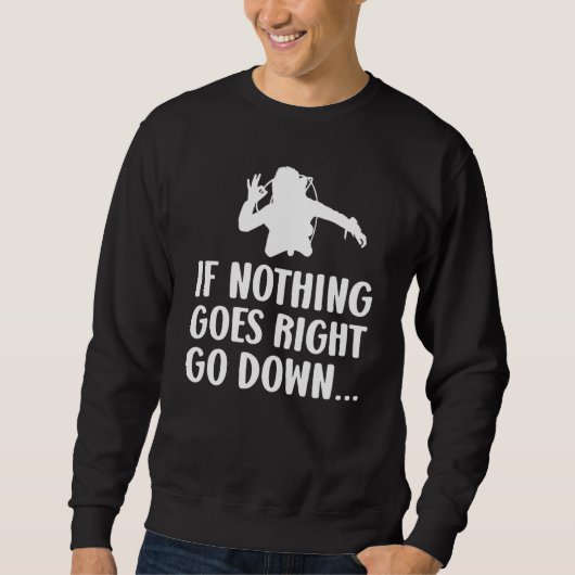 If nothing goes right go down Scuba diver diving Sweatshirt (Vorderseite)