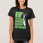 If nothing goes right go down T-Shirt (Vorderseite)