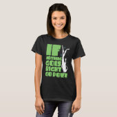 If nothing goes right go down T-Shirt (Vorne ganz)