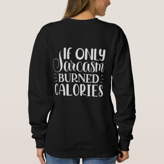 If Only Sarcasm Burned Calories Funny Quote Sweatshirt (Rückseite)