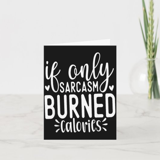 If Only Sarcasm Burned Calories Funny Sarcastic Qu Dankeskarte (Vorderseite)