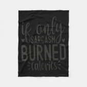 If Only Sarcasm Burned Calories Funny Sarcastic Qu Fleecedecke (Vorderseite)