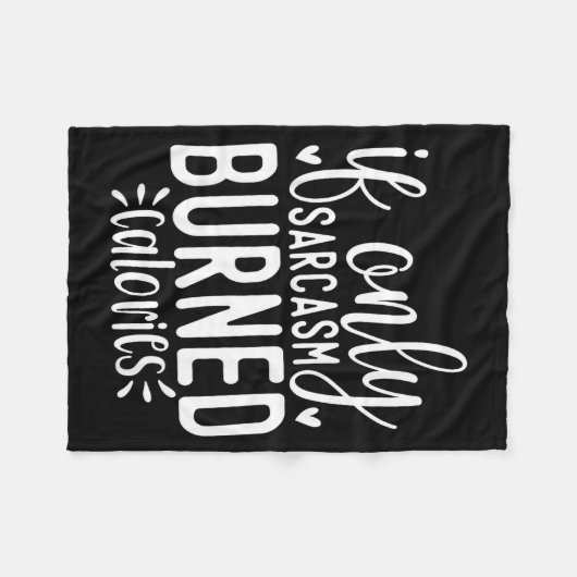 If Only Sarcasm Burned Calories Funny Sarcastic Qu Fleecedecke (Vorderseite (Horizontal))