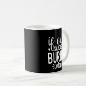 If Only Sarcasm Burned Calories Funny Sarcastic Qu Kaffeetasse (VorderseiteRechts)