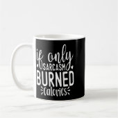 If Only Sarcasm Burned Calories Funny Sarcastic Qu Kaffeetasse (Links)