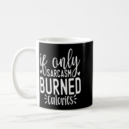 If Only Sarcasm Burned Calories Funny Sarcastic Qu Kaffeetasse (Links)