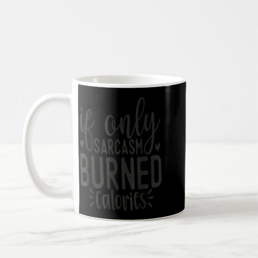 If Only Sarcasm Burned Calories Funny Sarcastic Qu Kaffeetasse (Links)