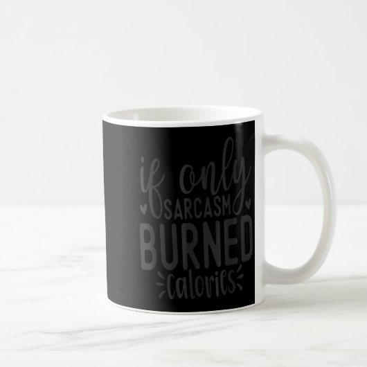 If Only Sarcasm Burned Calories Funny Sarcastic Qu Kaffeetasse (Rechts)