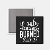 If Only Sarcasm Burned Calories Funny Sarcastic Qu Magnet (Vorderseite/Rückseite)