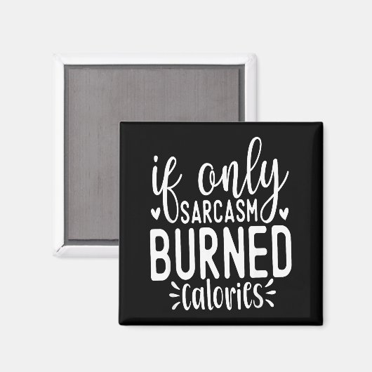 If Only Sarcasm Burned Calories Funny Sarcastic Qu Magnet (Vorderseite/Rückseite)