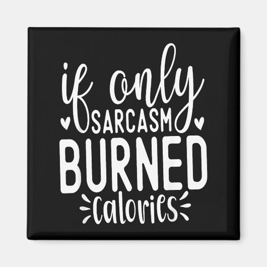 If Only Sarcasm Burned Calories Funny Sarcastic Qu Magnet (Vorne)