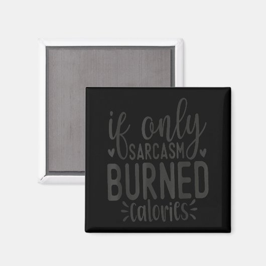 If Only Sarcasm Burned Calories Funny Sarcastic Qu Magnet (Vorderseite/Rückseite)