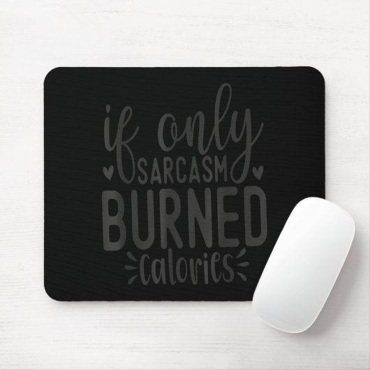 If Only Sarcasm Burned Calories Funny Sarcastic Qu Mousepad (Mit Mouse)