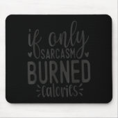 If Only Sarcasm Burned Calories Funny Sarcastic Qu Mousepad (Vorne)