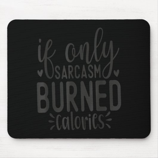 If Only Sarcasm Burned Calories Funny Sarcastic Qu Mousepad (Vorne)