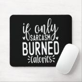 If Only Sarcasm Burned Calories Funny Sarcastic Qu Mousepad (Mit Mouse)