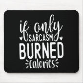 If Only Sarcasm Burned Calories Funny Sarcastic Qu Mousepad (Vorne)