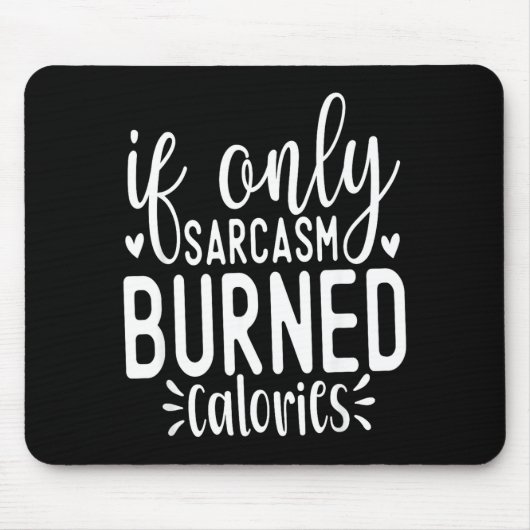 If Only Sarcasm Burned Calories Funny Sarcastic Qu Mousepad (Vorne)