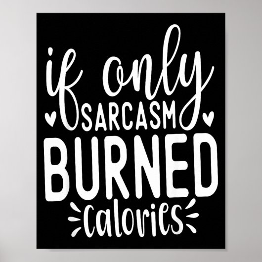 If Only Sarcasm Burned Calories Funny Sarcastic Qu Poster (Vorne)