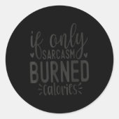 If Only Sarcasm Burned Calories Funny Sarcastic Qu Runder Aufkleber (Vorderseite)