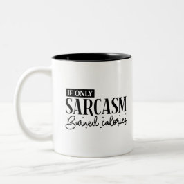 If Only Sarcasm Burned Calories Sassy Humour  Zweifarbige Tasse