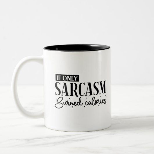 If Only Sarcasm Burned Calories Sassy Humour Zweifarbige Tasse (Links)