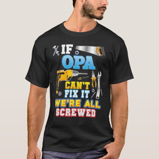 If Opa Can't Fix It We're All Screwed Father Day G T-Shirt (Vorderseite)