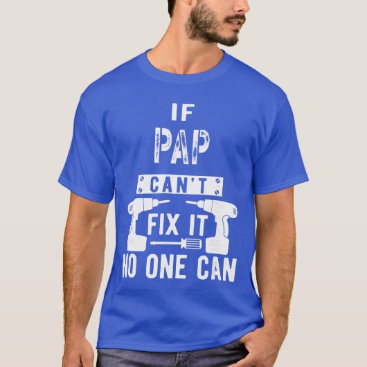 If Pap Cant Fi It No One Can Grandpa gift T-Shirt (Vorderseite)