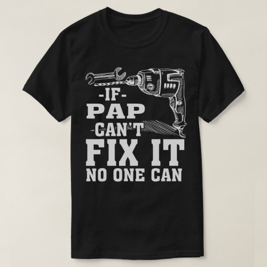 IF PAP CANT FIX IT NO ONE CAN T-Shirt (Design vorne)