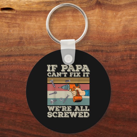 If Papa Can’t Fix It We’re All Screwed  Schlüsselanhänger (Vorderseite)