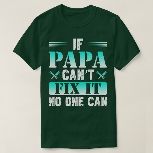 If Papa Cant Fix It On One Can  T-Shirt (Design vorne)