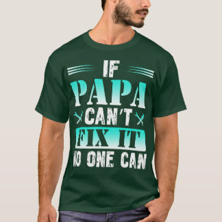 If Papa Cant Fix It On One Can  T-Shirt