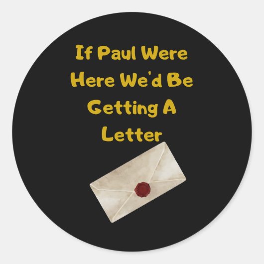 If Paul Were Here We'd Be Getting A Letter Runder Aufkleber (Vorderseite)