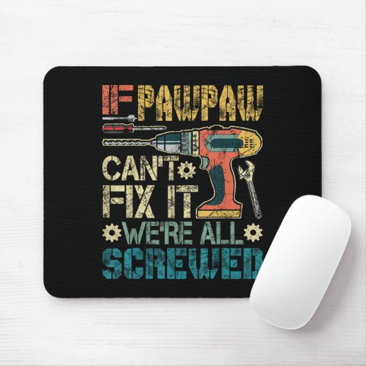 If Pawpaw Can't Fix It We're All Screwed Funny Fat Mousepad (Mit Mouse)