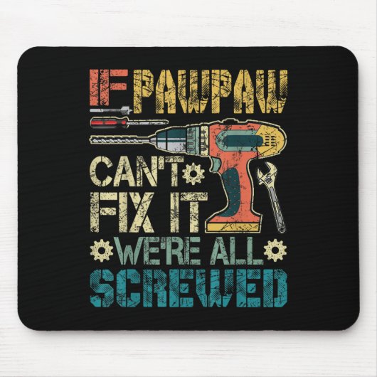If Pawpaw Can't Fix It We're All Screwed Funny Fat Mousepad (Vorne)