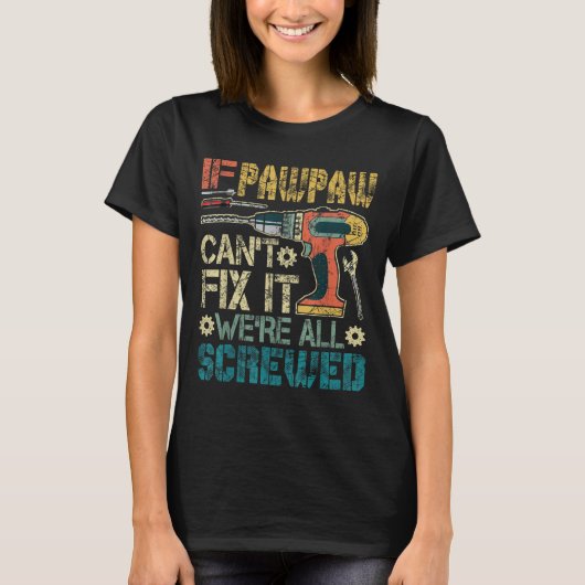 If Pawpaw Can't Fix It We're All Screwed Funny Fat T-Shirt (Vorderseite)