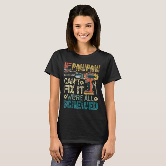 If Pawpaw Can't Fix It We're All Screwed Funny Fat T-Shirt (Vorne ganz)
