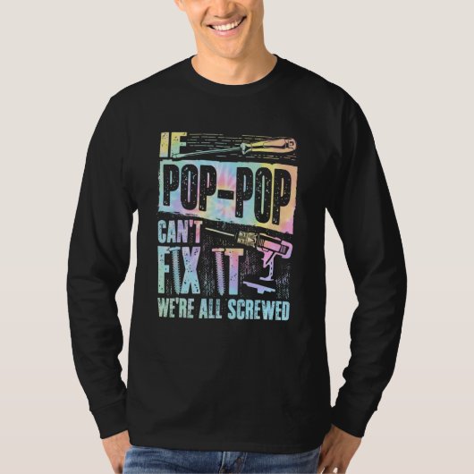 If Pop Pop can't fix it we're all screwed Tie Dye T-Shirt (Vorderseite)