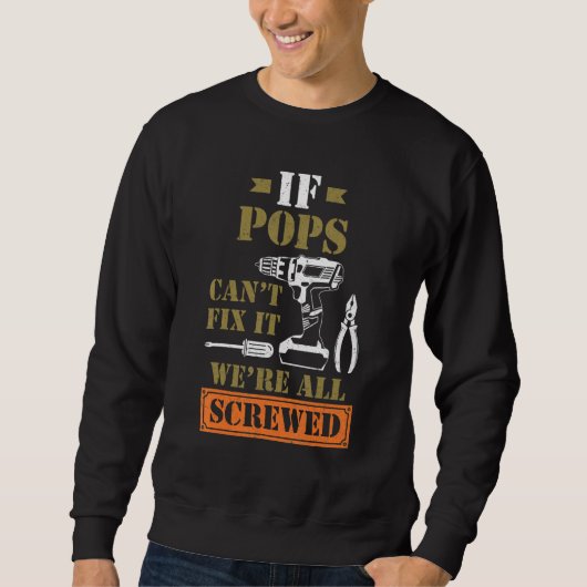 If Pops Can't Fix It We're All Screwed Fathers Sweatshirt (Vorderseite)