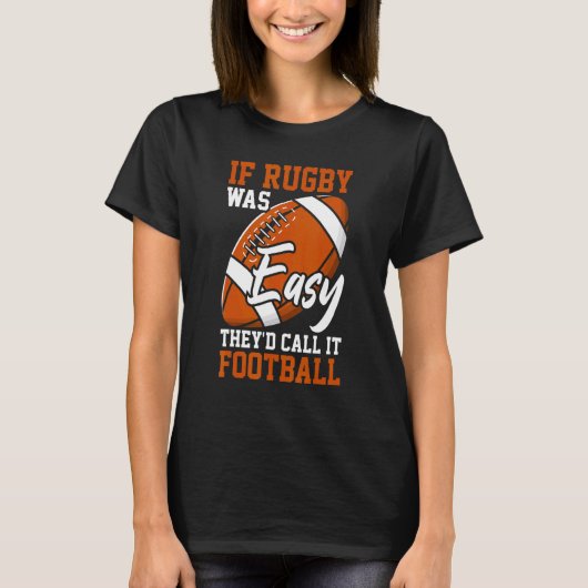 If Rugby Was Easy They'd Call It Football Rugby P T-Shirt (Vorderseite)