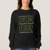 If Science Was A Cupcake Ecology Would Be Icing Ec Sweatshirt (Vorderseite)