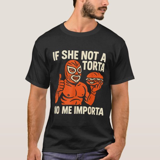 If She Not A Torta No Me Imrta. Cinco De Mayo. T-Shirt (Vorderseite)