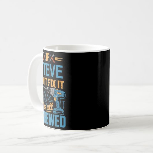 If Steve Can't Fix It We're All Screwed Name Steve Kaffeetasse (Vorderseite Links)