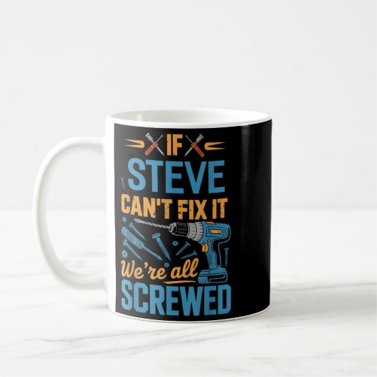 If Steve Can't Fix It We're All Screwed Name Steve Kaffeetasse (Links)