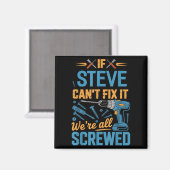 If Steve Can't Fix It We're All Screwed Name Steve Magnet (Vorderseite/Rückseite)