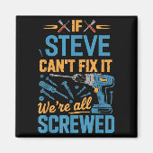 If Steve Can't Fix It We're All Screwed Name Steve Magnet (Vorne)