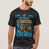 If Steve Can't Fix It We're All Screwed Name Steve T-Shirt (Vorderseite)