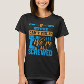 If Steve Can't Fix It We're All Screwed Name Steve T-Shirt (Vorderseite)